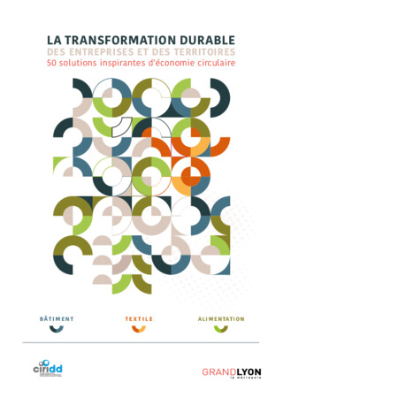 La transformation durable des entreprises et des territoires - 50 solutions inspirantes d\'économie circulaire